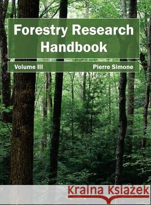 Forestry Research Handbook: Volume III Pierre Simone 9781632393463 Callisto Reference