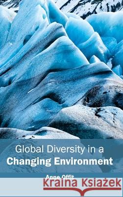 Global Diversity in a Changing Environment Anne Offit 9781632393593 Callisto Reference