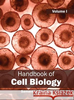 Handbook of Cell Biology: Volume I Samantha Granger 9781632393784 Callisto Reference