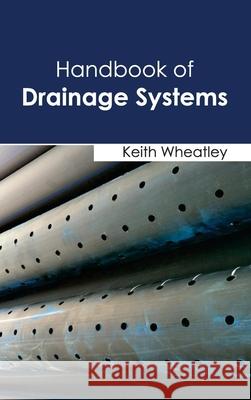 Handbook of Drainage Systems Keith Wheatley 9781632393852 Callisto Reference