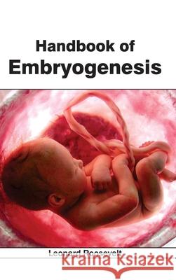 Handbook of Embryogenesis Leonard Roosevelt 9781632393906 Callisto Reference