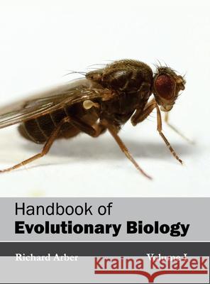 Handbook of Evolutionary Biology: Volume I Richard Arber 9781632393937 Callisto Reference