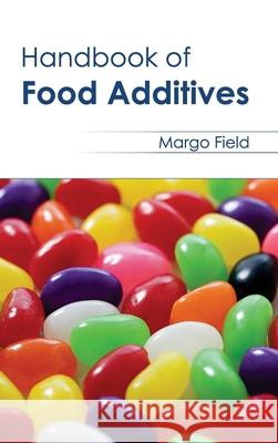 Handbook of Food Additives Margo Field 9781632393968 Callisto Reference