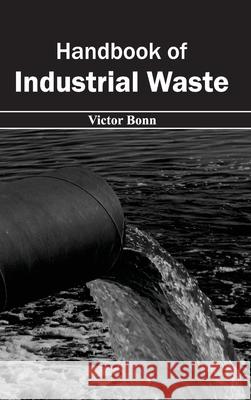 Handbook of Industrial Waste Victor Bonn 9781632394002