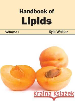 Handbook of Lipids: Volume I Kyle Walker 9781632394026