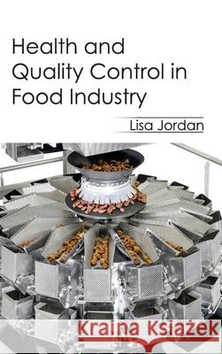 Health and Quality Control in Food Industry Lisa Jordan 9781632394170 Callisto Reference