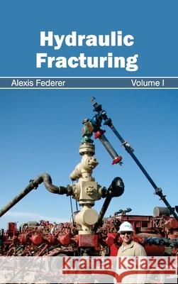 Hydraulic Fracturing: Volume I Alexis Federer 9781632394224