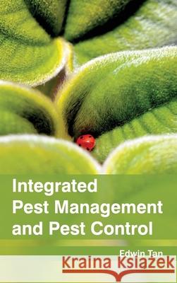 Integrated Pest Management and Pest Control Edwin Tan 9781632394316