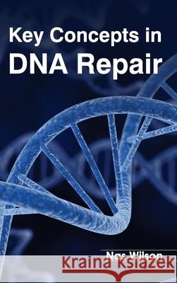 Key Concepts in DNA Repair Nas Wilson 9781632394392 Callisto Reference