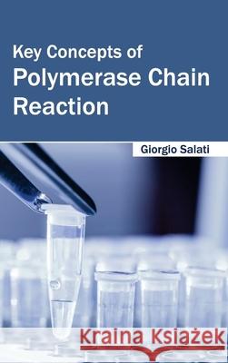 Key Concepts of Polymerase Chain Reaction Giorgio Salati 9781632394408 Callisto Reference