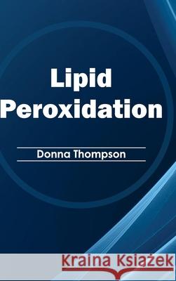 Lipid Peroxidation Donna Thompson 9781632394491