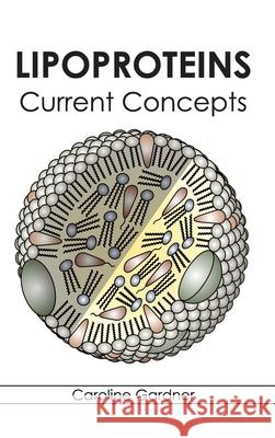Lipoproteins: Current Concepts Caroline Gardner 9781632394514 Callisto Reference