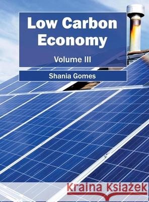 Low Carbon Economy: Volume III Shania Gomes 9781632394552 Callisto Reference