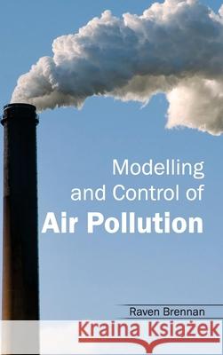 Modelling and Control of Air Pollution Raven Brennan 9781632394613 Callisto Reference