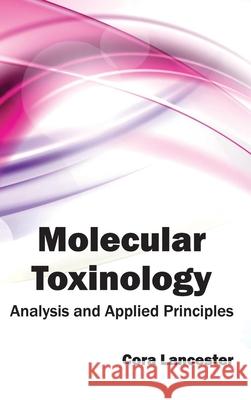 Molecular Toxinology: Analysis and Applied Principles Cora Lancester 9781632394705 Callisto Reference