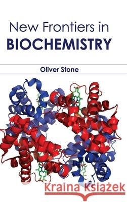 New Frontiers in Biochemistry Oliver Stone 9781632394736 Callisto Reference