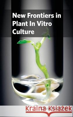 New Frontiers in Plant in Vitro Culture Clive Koelling 9781632394781