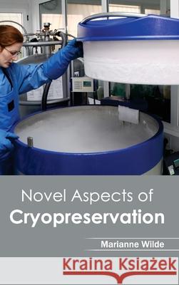 Novel Aspects of Cryopreservation Marianne Wilde 9781632394804