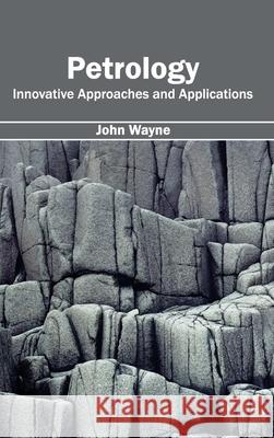 Petrology: Innovative Approaches and Applications John Wayne 9781632395092