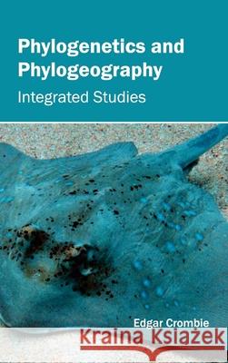 Phylogenetics and Phylogeography: Integrated Studies Edgar Crombie 9781632395115