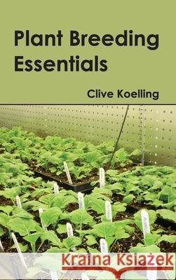 Plant Breeding Essentials Clive Koelling 9781632395122