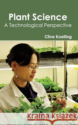 Plant Science- Atechnologicalperspective Clive Koelling 9781632395139 Callisto Reference