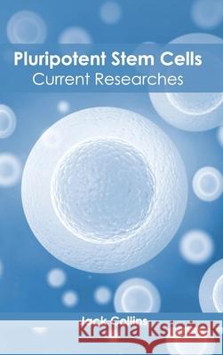 Pluripotent Stem Cells: Current Researches Jack Collins 9781632395153