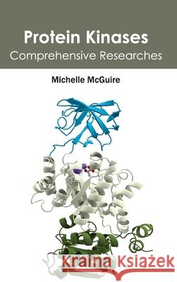 Protein Kinases: Comprehensive Researches Michelle McGuire 9781632395221