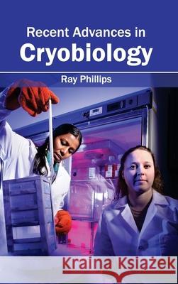 Recent Advances in Cryobiology Ray Phillips 9781632395290 Callisto Reference