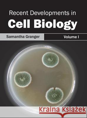 Recent Developments in Cell Biology: Volume I Samantha Granger 9781632395306 Callisto Reference