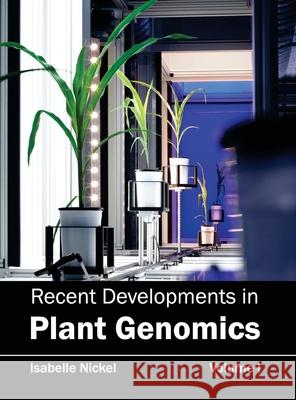 Recent Developments in Plant Genomics: Volume I Isabelle Nickel 9781632395368 Callisto Reference