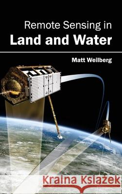 Remote Sensing in Land and Water Matt Weilberg 9781632395481 Callisto Reference