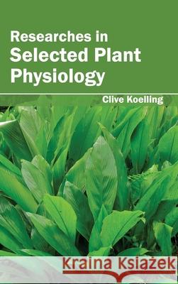Researches in Selected Plant Physiology Clive Koelling 9781632395542