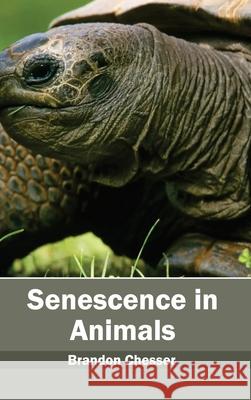 Senescence in Animals Brandon Chesser 9781632395566 Callisto Reference