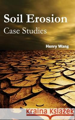 Soil Erosion: Case Studies Henry Wang 9781632395627