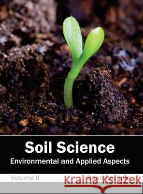 Soil Science: Environmental and Applied Aspects (Volume II) Brian Bechdal 9781632395696 Callisto Reference