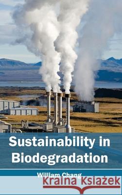 Sustainability in Biodegradation William Chang 9781632395764