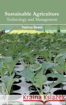 Sustainable Agriculture: Technology and Management Thelma Bosso 9781632395771