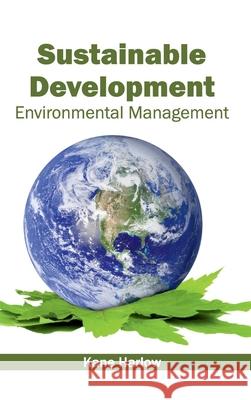 Sustainable Development: Environmental Management Kane Harlow 9781632395795 Callisto Reference