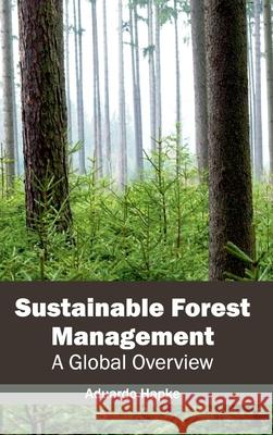 Sustainable Forest Management: A Global Overview Aduardo Hapke 9781632395832 Callisto Reference