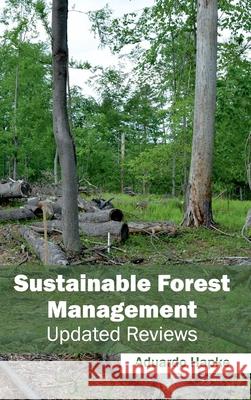 Sustainable Forest Management: Updated Reviews Aduardo Hapke 9781632395849 Callisto Reference