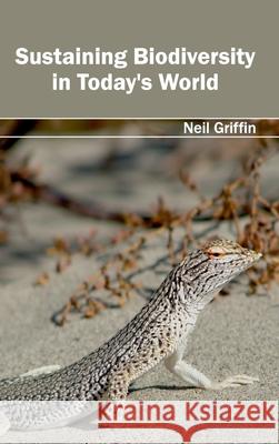 Sustaining Biodiversity in Today's World Neil Griffin 9781632395887 Callisto Reference