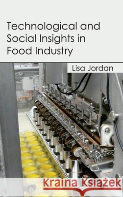 Technological and Social Insights in Food Industry Lisa Jordan 9781632395917