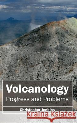 Volcanology: Progress and Problems Christopher Jenkins 9781632396037 Callisto Reference