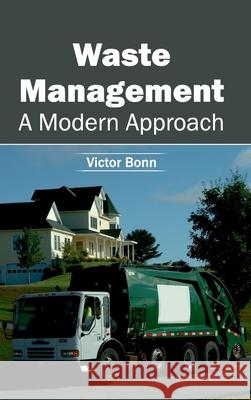 Waste Management: A Modern Approach Victor Bonn 9781632396044