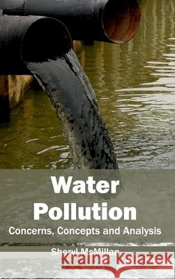 Water Pollution: Concerns, Concepts and Analysis Sheryl McMillan 9781632396099