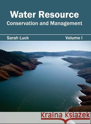 Water Resource: Conservation and Management (Volume I) Sarah Luck 9781632396136 Callisto Reference