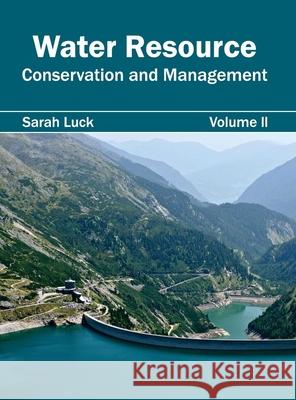 Water Resource: Conservation and Management (Volume II) Sarah Luck 9781632396143 Callisto Reference