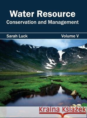 Water Resource: Conservation and Management (Volume V) Sarah Luck 9781632396174 Callisto Reference