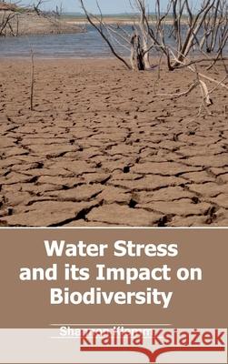 Water Stress and Its Impact on Biodiversity Shannon Klemm 9781632396198 Callisto Reference